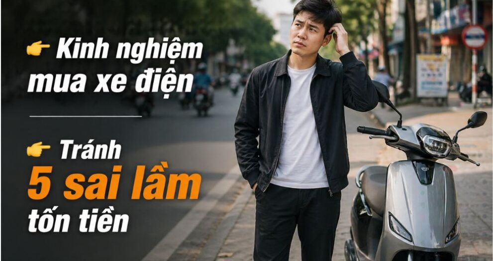 kinh nghiệm mua xe máy điện tránh sai lầm khi chọn xe