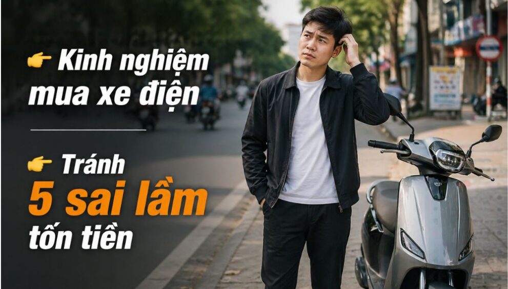 kinh nghiệm mua xe máy điện tránh sai lầm khi chọn xe